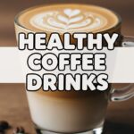 Healthy Coffee Drinks