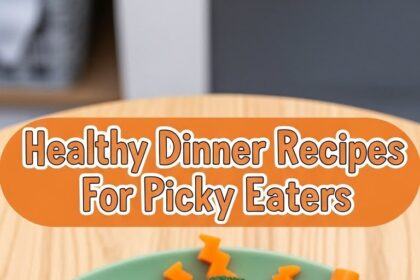 Healthy Dinner Recipes For Picky Eaters