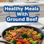 Healthy Meals With Ground Beef