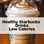Healthy Starbucks Drinks Low Calories