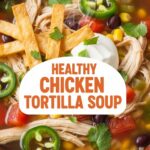 Healthy Chicken Tortilla Soup