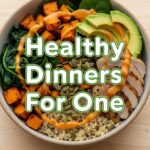Healthy Dinners For One