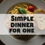 Simple Dinner For One