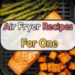 Air Fryer Recipes For One