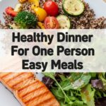 Healthy Dinner For One Person Easy Meals