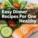 Easy Dinner Recipes For One Healthy