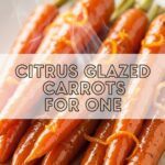 Citrus Glazed Carrots For One