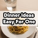 Dinner Ideas Easy For One