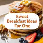 Sweet Breakfast Ideas For One