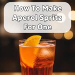 How To Make Aperol Spritz For One