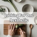 Cooking For One Aesthetic