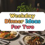 Weekday Dinner Ideas For Two