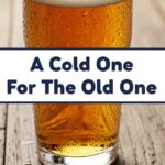 A Cold One For The Old One
