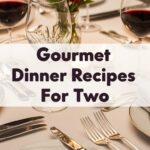 Gourmet Dinner Recipes For Two