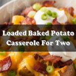 Loaded Baked Potato Casserole For Two