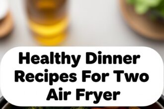 Healthy Dinner Recipes For Two Air Fryer