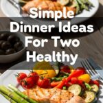 Simple Dinner Ideas For Two Healthy