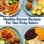 Healthy Dinner Recipes For Two Picky Eaters