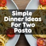 Simple Dinner Ideas For Two Pasta
