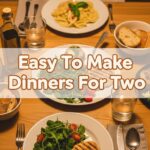 Easy To Make Dinners For Two