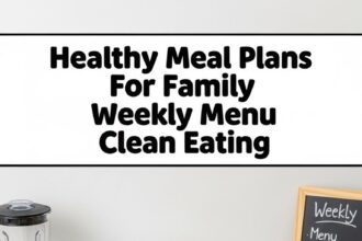 Healthy Meal Plans For Family Weekly Menu Clean Eating