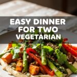 Easy Dinner For Two Vegetarian