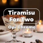 Tiramisu For Two Opi Chrome
