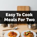 Easy To Cook Meals For Two