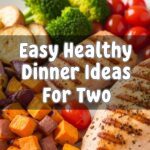 Easy Healthy Dinner Ideas For Two