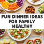 Fun Dinner Ideas For Family Healthy