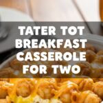 Tater Tot Breakfast Casserole For Two