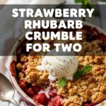 Strawberry Rhubarb Crumble For Two