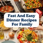 Fast And Easy Dinner Recipes For Family