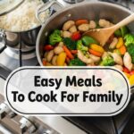 Easy Meals To Cook For Family