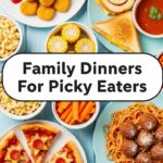 Family Dinners For Picky Eaters