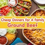 Cheap Dinners For A Family Ground Beef