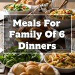 Meals For Family Of 6 Dinners