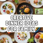 Creative Dinner Ideas For Family