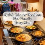 Quick Dinner Recipes For Family Busy Mom