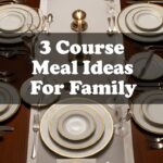 3 Course Meal Ideas For Family