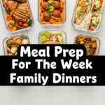 Meal Prep For The Week Family Dinners