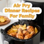 Air Fry Dinner Recipes For Family