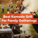 Best Kamado Grill For Family Gatherings