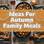 Ideas For Autumn Family Meals