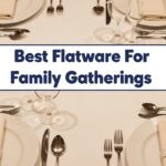 Best Flatware For Family Gatherings