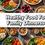 Healthy Food For Family Dinners