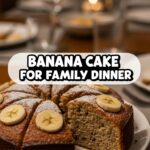 Banana Cake For Family Dinner