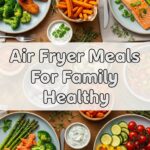 Air Fryer Meals For Family Healthy