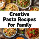 Creative Pasta Recipes For Family