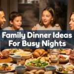 Family Dinner Ideas For Busy Nights